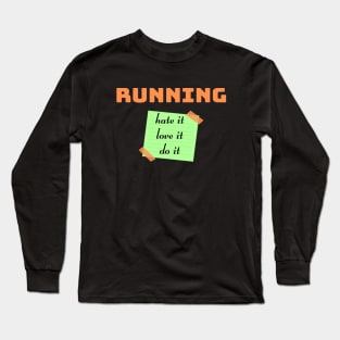 Running. Hate it, Love it, Do it Long Sleeve T-Shirt